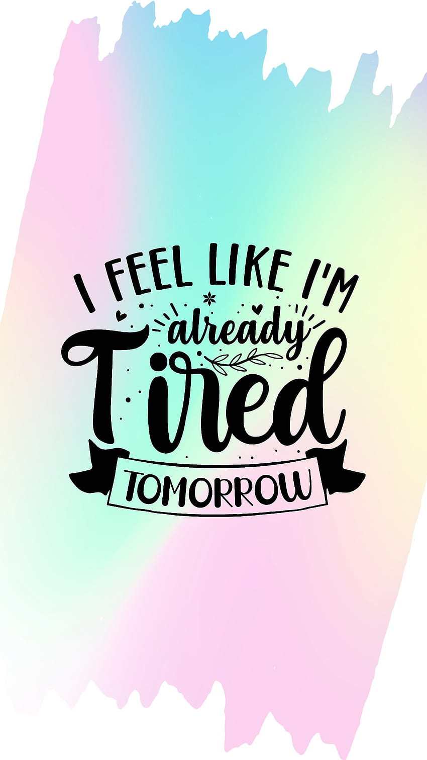 Tired Tomorrow, funny, sarcastic HD phone wallpaper