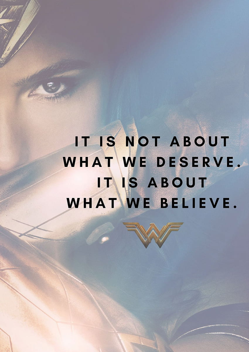 Non si tratta di ciò che meritiamo. Si tratta di ciò in cui crediamo. Wonder Woman citazioni 2017 Sfondo del telefono HD