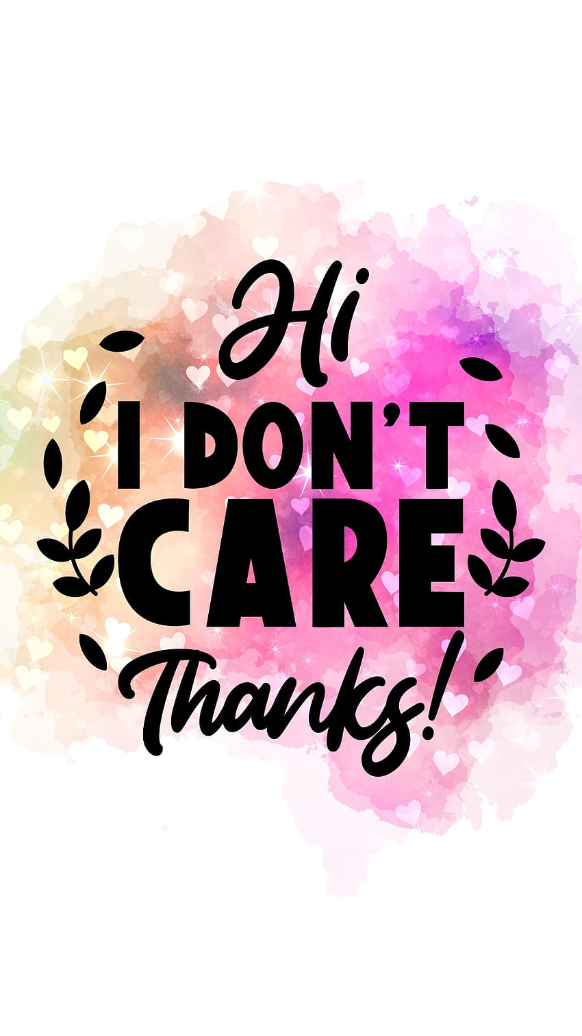 Hi I Don't Care, thanks, dontcare HD phone wallpaper | Pxfuel