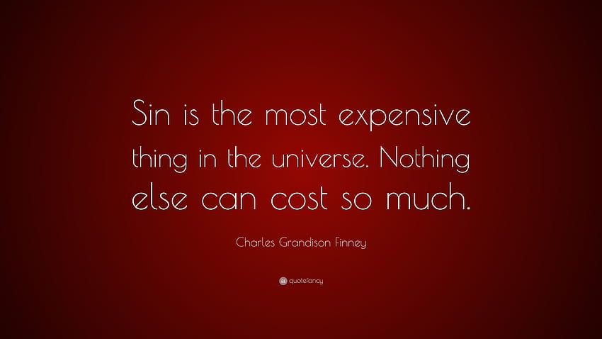 Charles Grandison Finney Quote: “Sin is the most expensive thing HD wallpaper