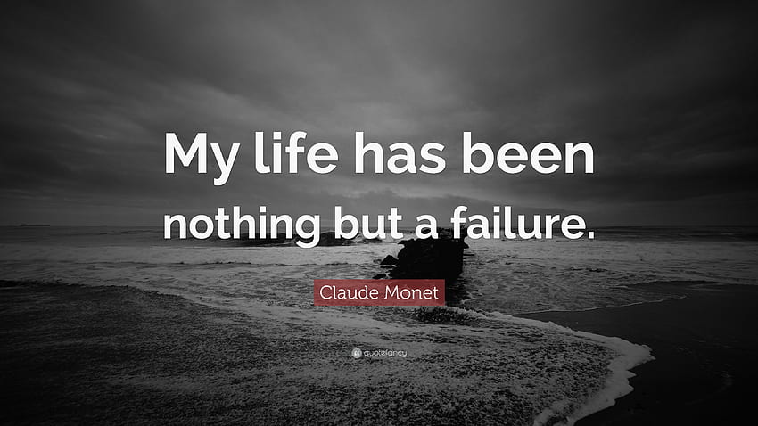 Citation Claude Monet vie : Ma vie n'a été qu'un échec.... 12 Fond d'écran HD