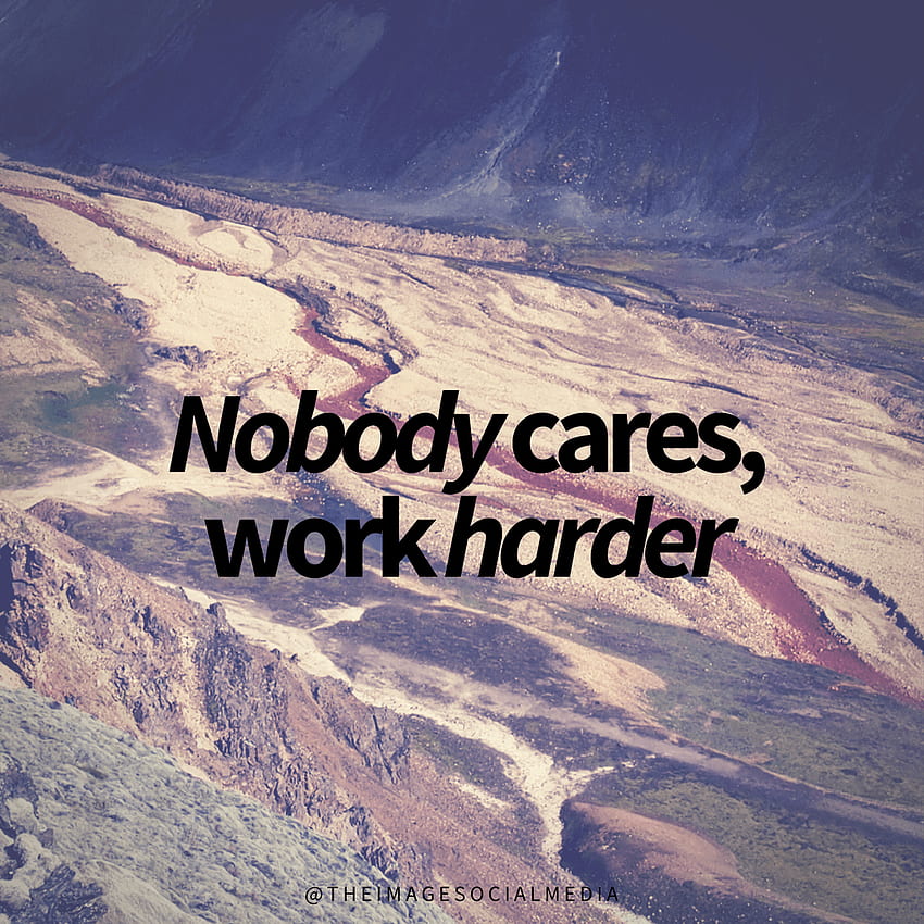 Nikogo to nie obchodzi, pracuj ciężej. Pracuj ciężko, ciężko, pracuj, nikogo to nie obchodzi Tapeta na telefon HD
