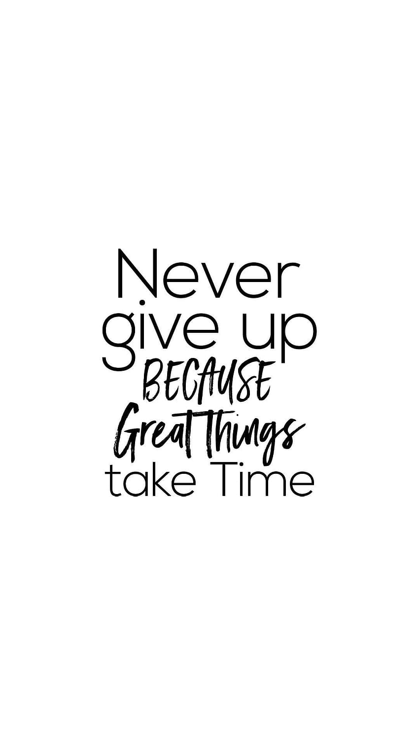 Never give up because great things take time, Good Things Take Time HD  wallpaper | Pxfuel