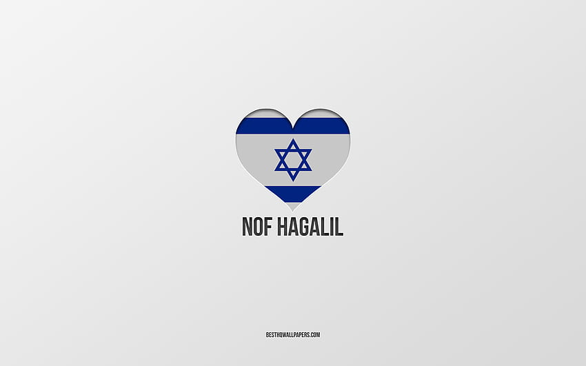 Kocham Nof HaGalil, izraelskie miasta, dzień Nof HaGalil, szare tło, Nof HaGalil, Izrael, izraelskie serce z flagą, ulubione miasta, Love Nof HaGalil Tapeta HD