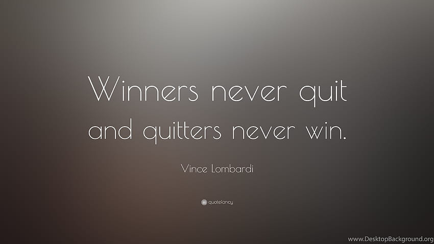 Vince Lombardi Zitat: „Gewinner geben nie auf und Aufgeber gewinnen nie. Hintergrund HD-Hintergrundbild