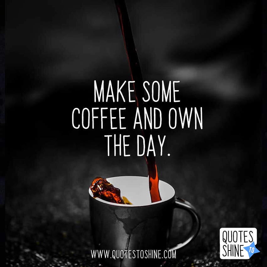 Coffee break at work quotes Funny quotes about coffee for coffee lovers quotes to shine HD phone wallpaper