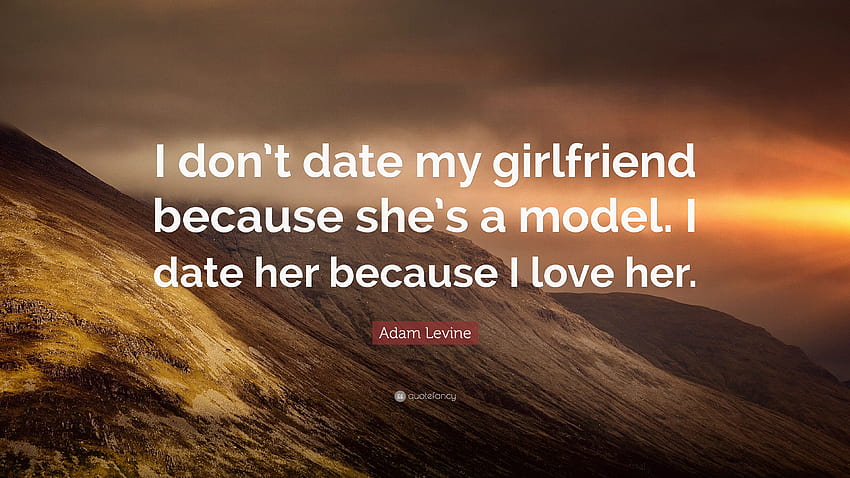 Citation Adam Levine : Je ne sors pas avec ma petite amie parce qu'elle est mannequin. Je sors avec elle, j'aime ma petite amie Fond d'écran HD