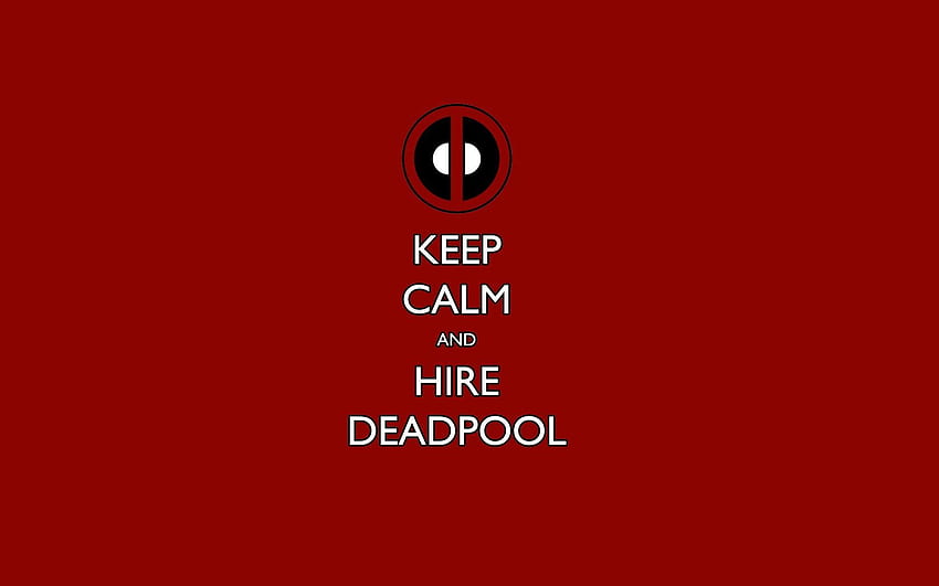 Keep Calm and Hire Deadpool / and Mobile, Max Effort Deadpool HD wallpaper  | Pxfuel