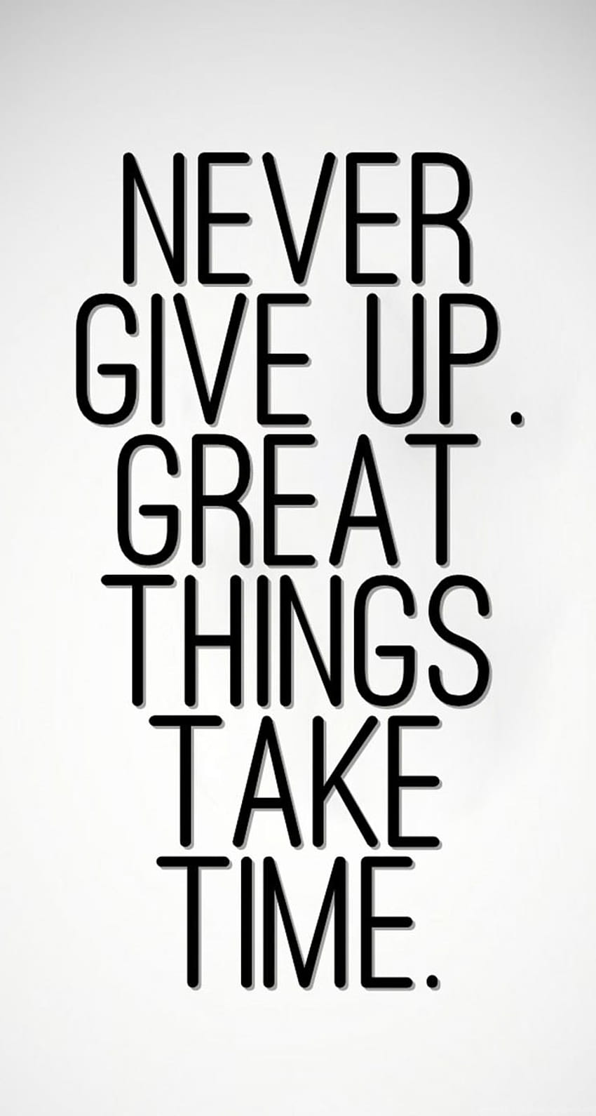 Never Give Up, Great Things Take Time The iPhone Background, Never Give ...
