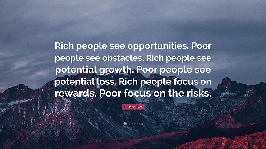 Cita de T. Harv Eker: “Los ricos ven oportunidades. Gente pobre fondo de pantalla
