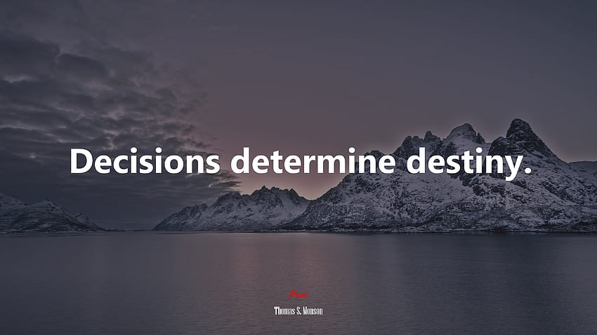 Decisions determine destiny. Thomas S. Monson quote, . Mocah HD wallpaper