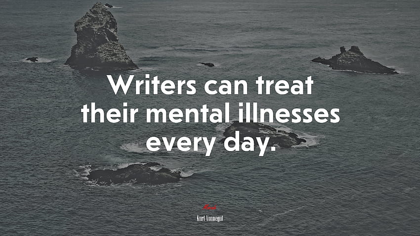Escritores podem tratar suas doenças mentais todos os dias. Citação de Kurt Vonnegut papel de parede HD