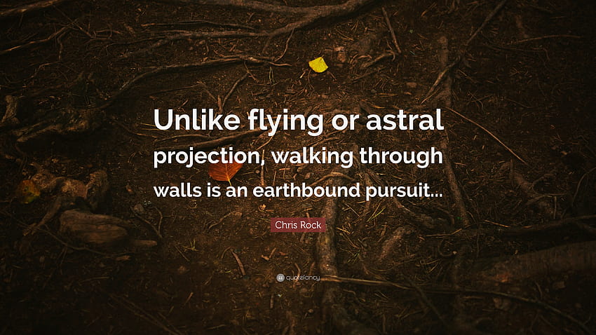 Chris Rock Quote: “Unlike flying or astral projection, walking through walls is an earthbound pursuit.” HD wallpaper