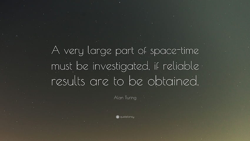 Alan Turing Quote: “A Very Large Part Of Space Time Must Be HD wallpaper