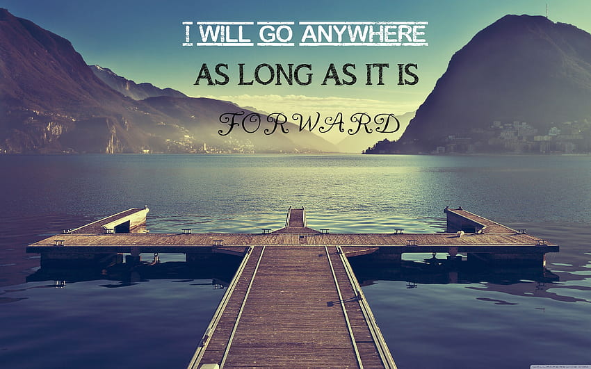 I Will Go Anywhere As Long As It Is Forward Ultra Background for : & UltraWide & Laptop HD wallpaper
