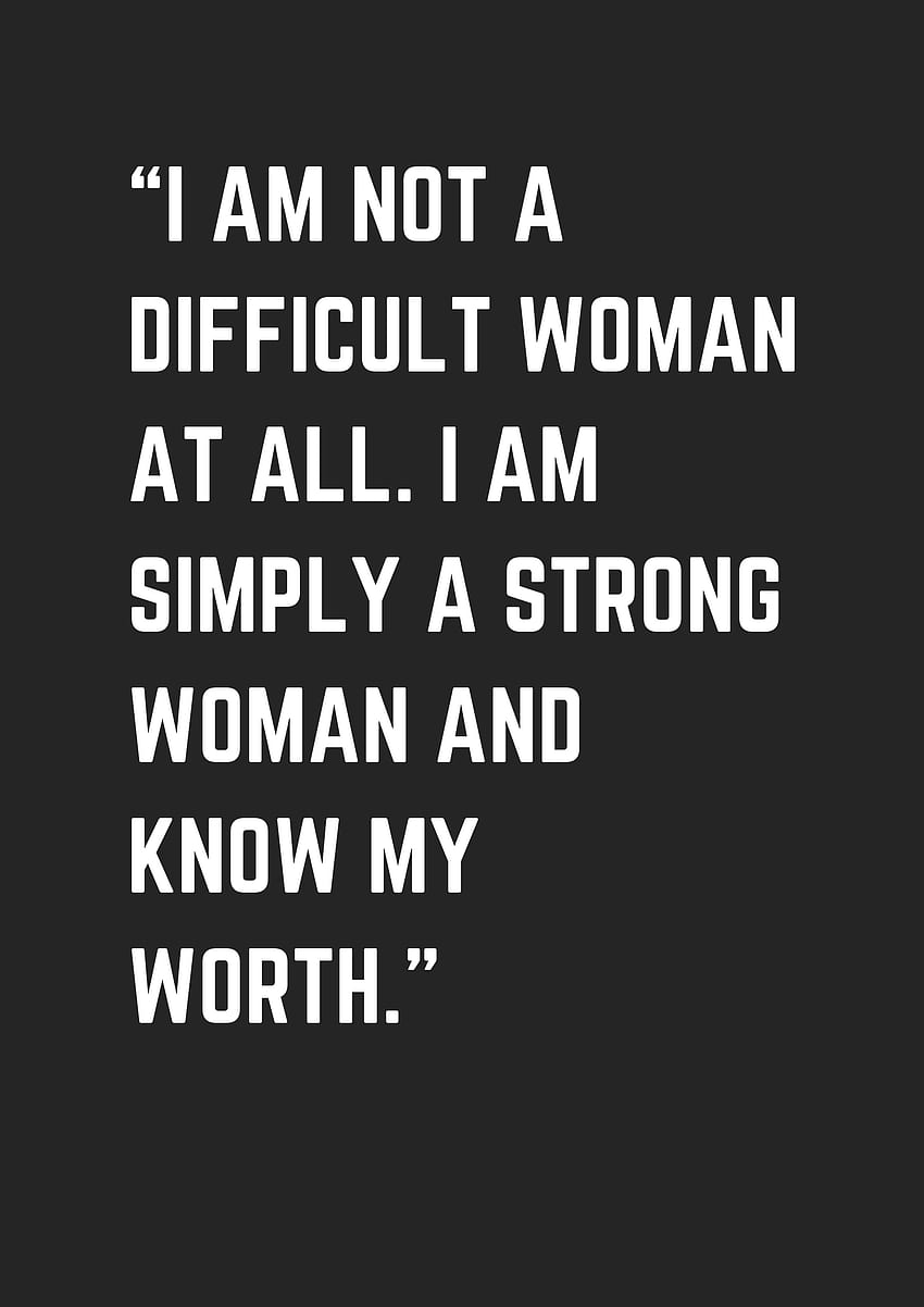 I am not a difficult woman at all. I am simply a strong woman HD phone ...