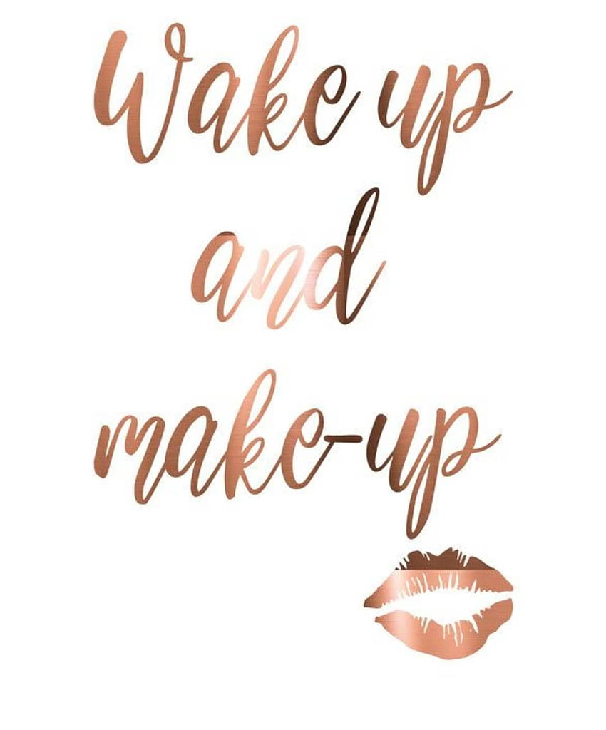 Wake up and make up. Makeup quotes, Beauty quotes, Makeup HD phone wallpaper