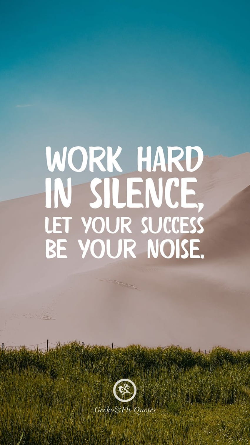 Trabalhe duro em silêncio, deixe seu sucesso ser o seu barulho. citações, citações de trabalho em silêncio, citações de trabalho, pessoas trabalhando Papel de parede de celular HD