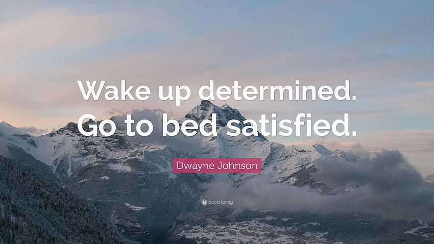 Citazione di Dwayne Johnson: “Svegliati determinato. Vai a letto soddisfatto. (12) Sfondo HD