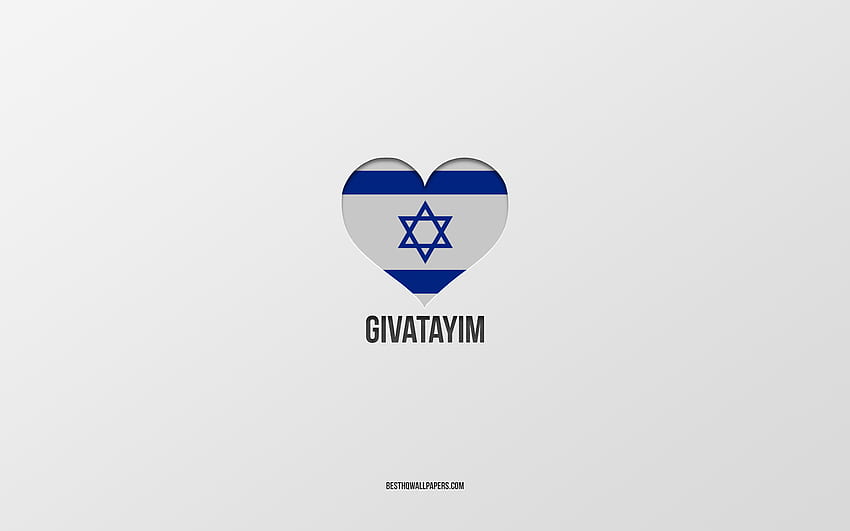 I Love Givatayim, Israeli cities, Day of Givatayim, gray background, Givatayim, Israel, Israeli flag heart, favorite cities, Love Givatayim HD wallpaper