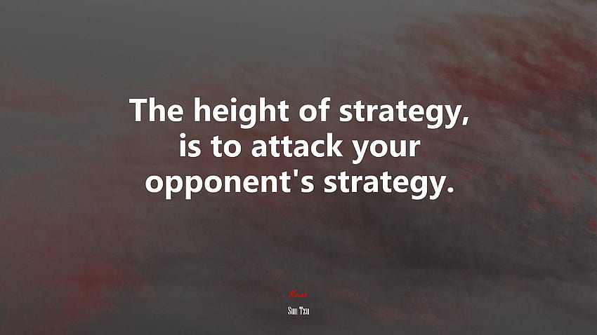 The height of strategy, is to attack your opponent's strategy. Sun Tzu quote HD wallpaper