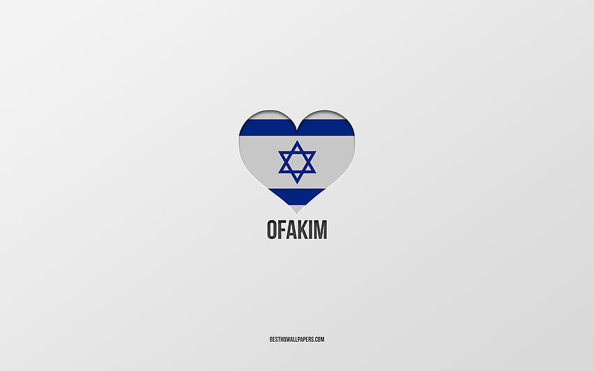 Saya Suka Ofakim, kota Israel, Hari Ofakim, latar belakang abu-abu, Ofakim, Israel, hati bendera Israel, kota favorit, Love Ofakim Wallpaper HD