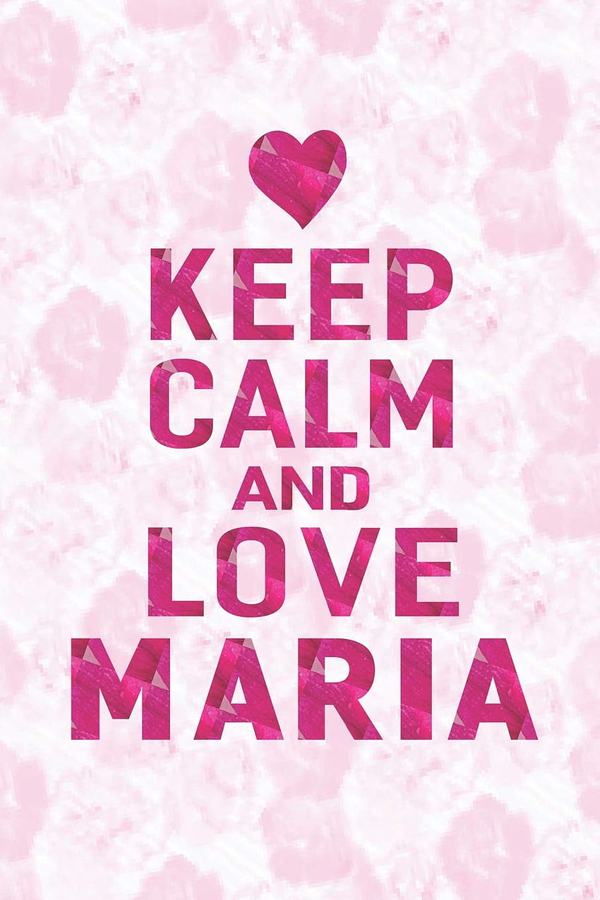 Keep Calm And Love Maria: Vorname Lustige Sprüche personalisiert, Birtay Girl HD-Handy-Hintergrundbild