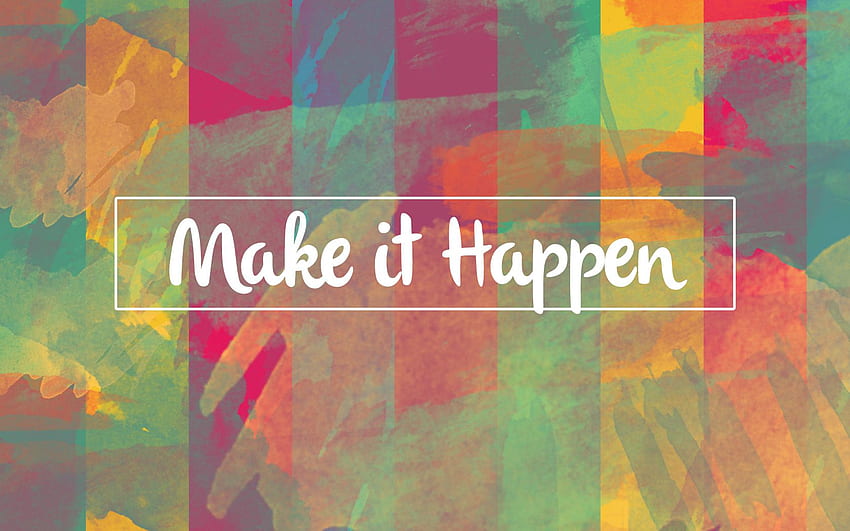 Make It Happen . Make It Happen , Miracles Happen and These Things Happen HD wallpaper