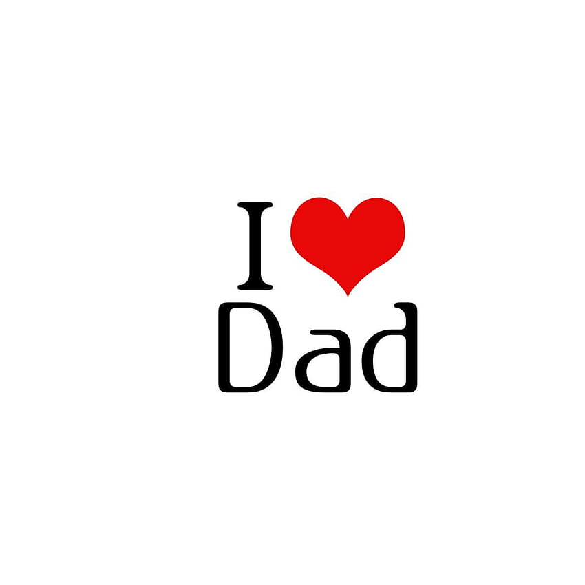 I Love Daddy HD phone wallpaper | Pxfuel