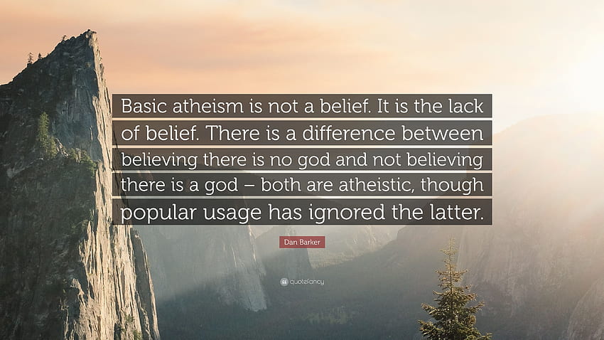 Dan Barker mengutip: “Ateisme dasar bukanlah sebuah kepercayaan. Itu adalah, Atheis Wallpaper HD