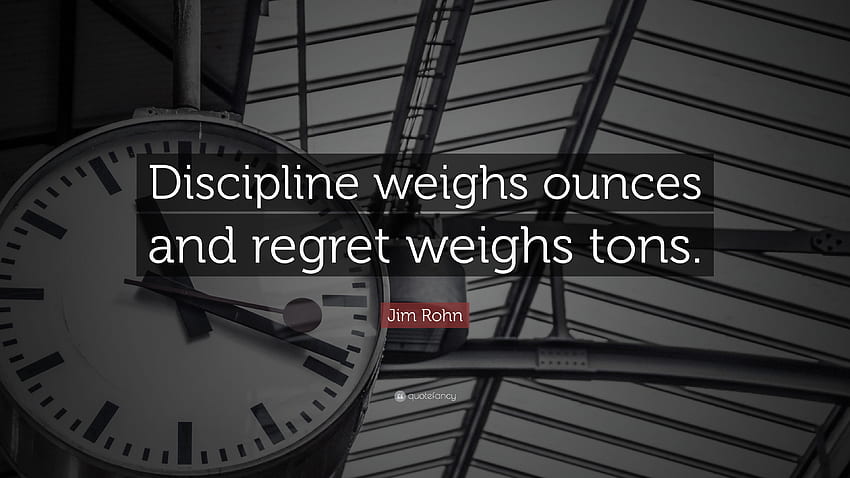 Jim Rohn Quote: “Discipline weighs ounces and regret weighs tons HD wallpaper