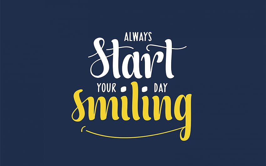 Always Start Your Day Smiling, Quotes About The Start - Start Your Day With A Smile - - HD wallpaper