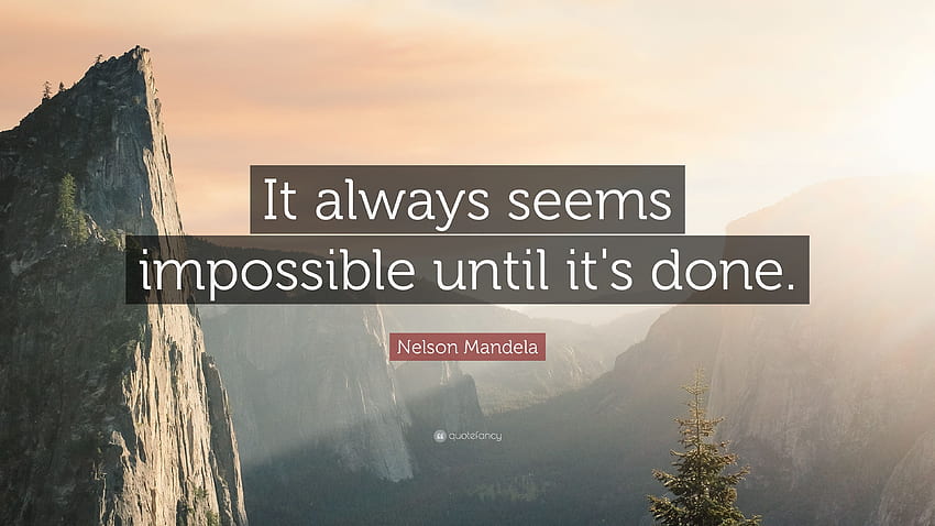 Zitat von Nelson Mandela: „Es scheint immer unmöglich, bis es fertig ist, Get It Done HD-Hintergrundbild