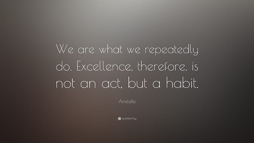 Aristoteles Zitat: „Wir sind, was wir immer wieder tun. Exzellenz HD-Hintergrundbild