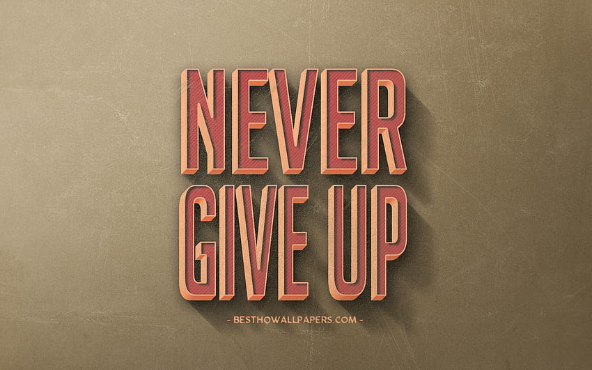 Never give up, retro style, popular quotes, motivation quotes, inspiration, brown retro background, brown stone texture for with resolution . High Quality HD wallpaper