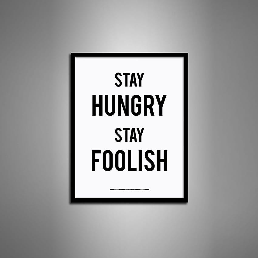 Stay Hungry Stay Foolish Background HD phone wallpaper