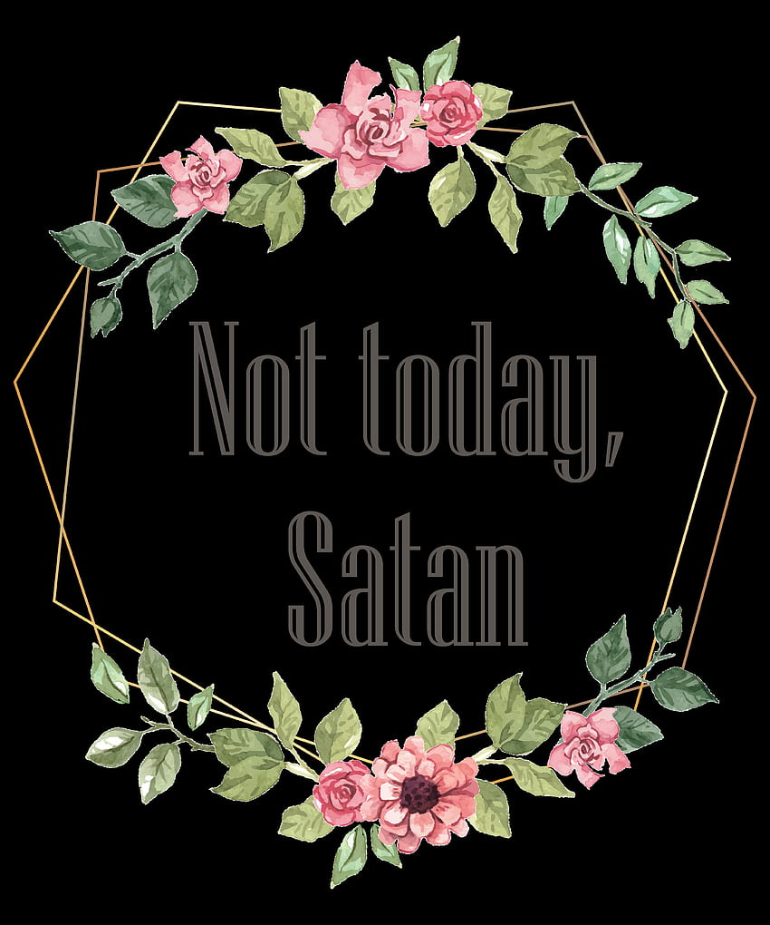 Not Today Satan HD phone wallpaper