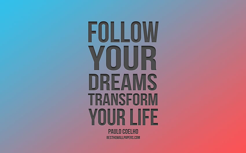 Follow Your Dreams Transform Your Life, Paulo Coelho - Poster HD wallpaper