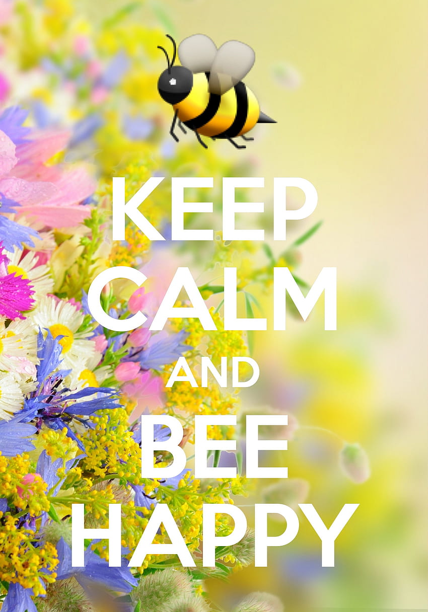 Explore Keep Calm Quotes, Keep Calm Posters, And More - Bee Happy Quotes - HD phone wallpaper