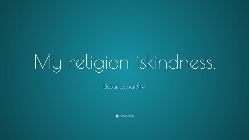 Dalai Lama XIV Quote: “My religion is kindness.” 16 HD wallpaper