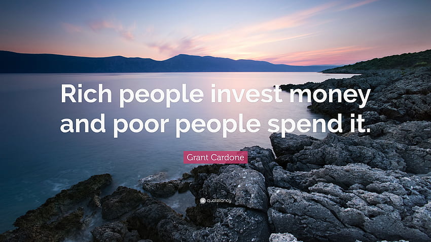 Grant Cardone Quote: “Rich people invest money and poor people, Rich  Motivational Quotes HD wallpaper | Pxfuel