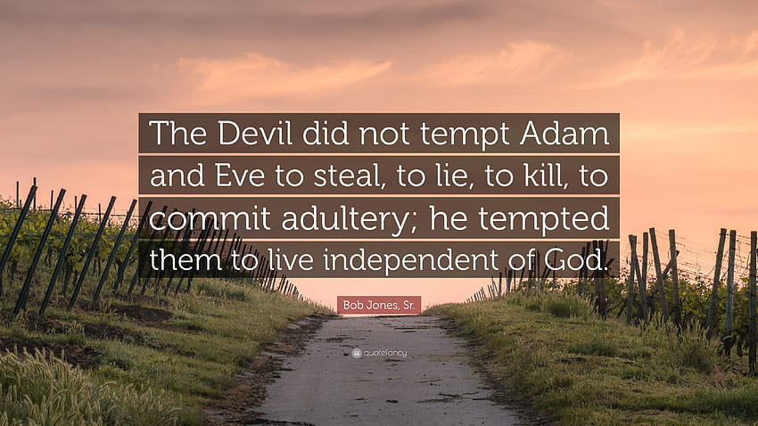Bob Jones, Sr. Quote: “The Devil did not tempt Adam and Eve to HD wallpaper