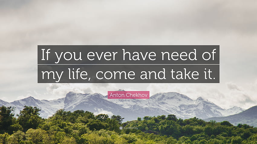 Anton Chekhov Quote: “If you ever have need of my life, come, Come and Take It HD wallpaper