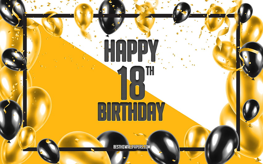 Happy 18th Birtay, Birtay Balloons Background, Happy 18 Years Birtay, Yellow Birtay Background, 18th Happy Birtay, Yellow black balloons, 18 Years Birtay, Colorful Birtay Pattern, Happy Birtay Background for HD wallpaper