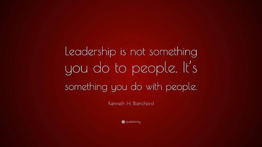 Kenneth H. Blanchard Quote: “Leadership is not something you HD wallpaper