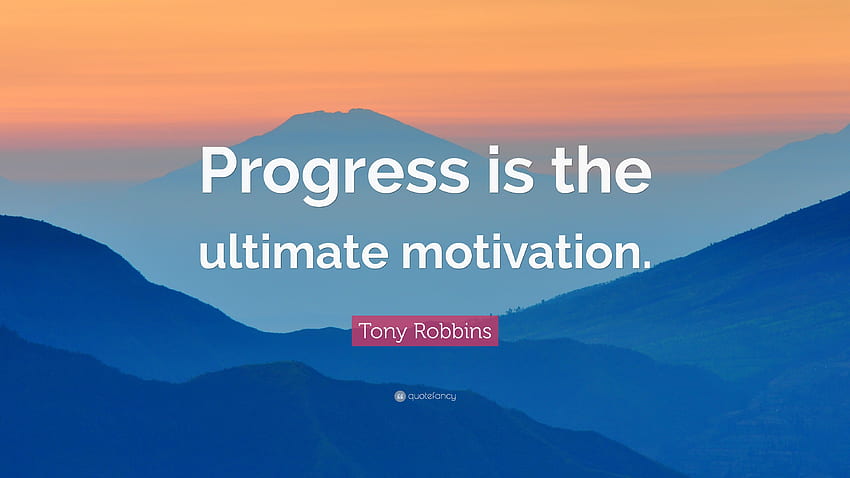 Tony Robbins Zitat: „Fortschritt ist die ultimative Motivation.“ (10 ) HD-Hintergrundbild