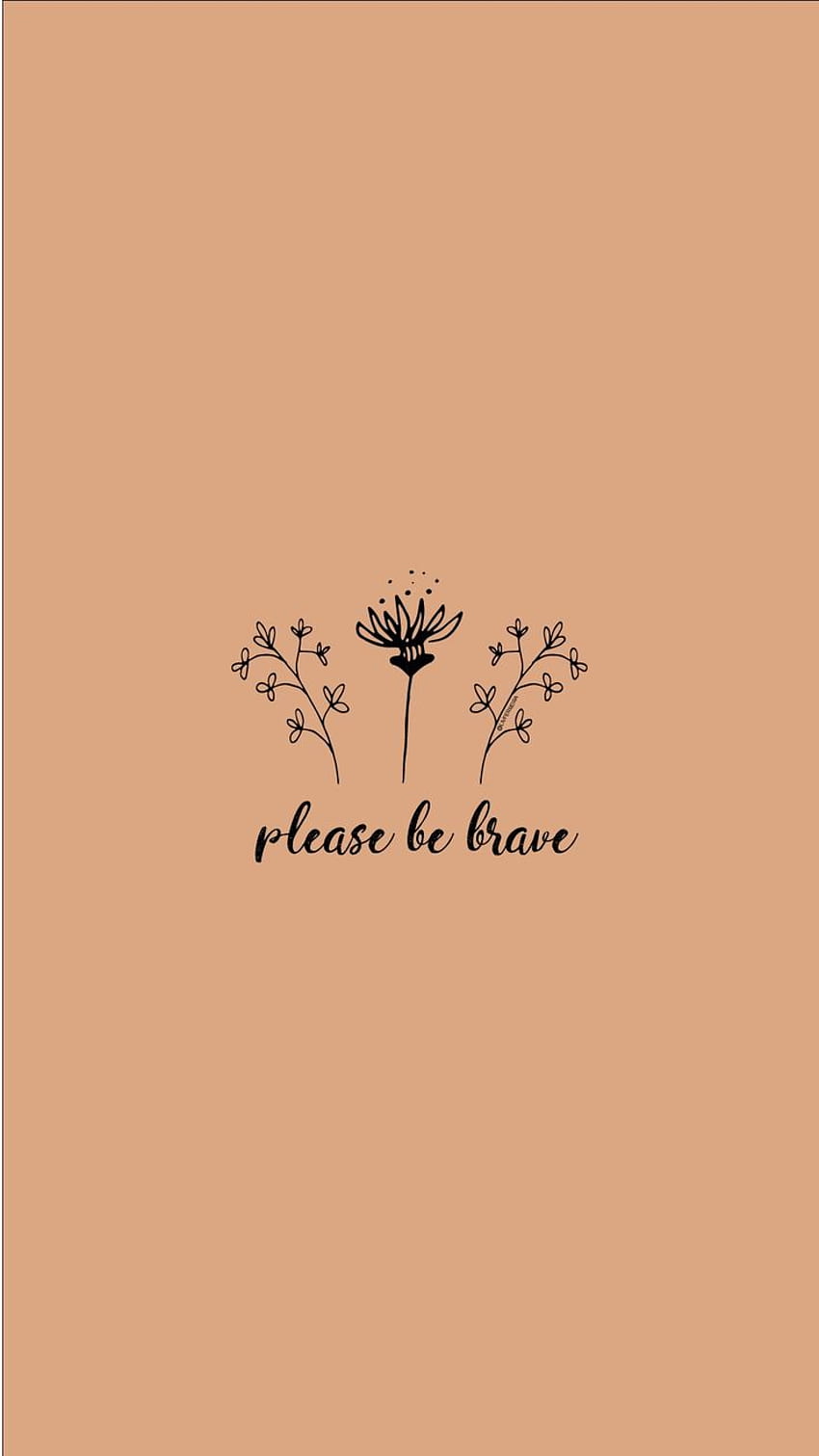 please be brave. strong. women. woman. grl pwr. . quotes, Inspirational quotes, Words, Brave iPhone HD phone wallpaper