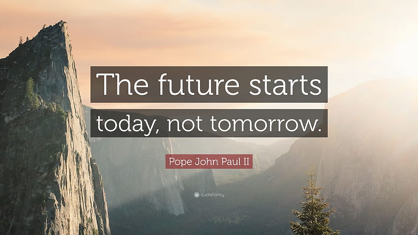Pope John Paul II Quote: “The future starts today, not HD wallpaper