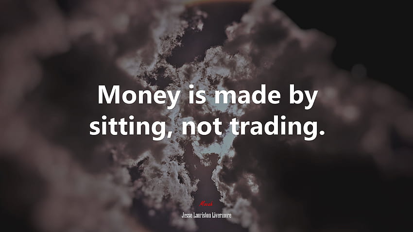 お金は取引ではなく座って作られます。 ジェシー・ローリストン・リバモアの名言. モカ 高画質の壁紙