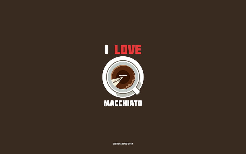 Macchiato recipe, , cup with Macchiato ingredients, I love Macchiato Coffee, brown background, Macchiato Coffee, coffee recipes, Macchiato ingredients HD wallpaper